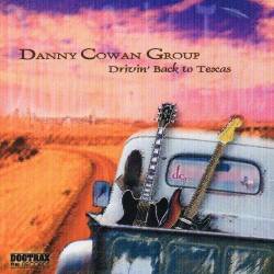 Danny Cowan Group - Drivin' Back To Texas (2005)