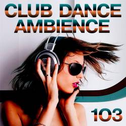 Club Dance Ambience Vol.103 (2017)