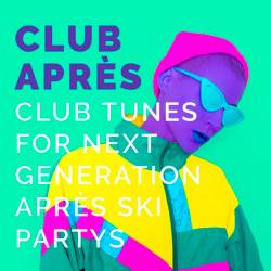 Club Apr&#232;s: Club Tunes for Next Generation Apr&#232;s Ski Partys (2018)