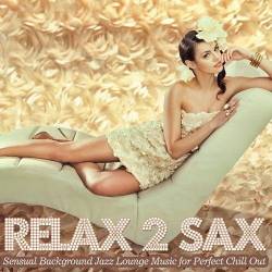 Relax 2 Sax Sensual Background Jazz Lounge Music for Perfect Chill Out (2015) - Downtempo, Chillout, Lounge