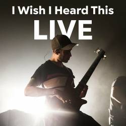 I Wish I Heard This Live (2022) - Pop, Rock