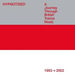 Hypnotised A Journey Through British Trance Music 1993 - 2002 (2023) - Trance