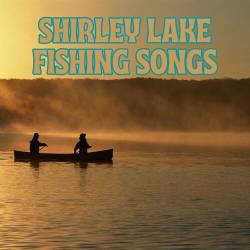Shirley Lake Fishing Songs (2023) - Rock