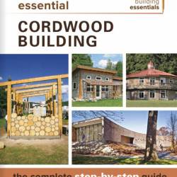 Essential Cordwood Building: The Complete Step-by-Step Guide - Rob Roy