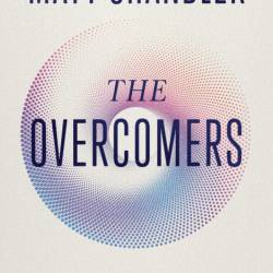 The Overcomers: God's Vision for You to Thrive in an Age of Anxiety and Outrage - ...