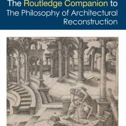 The Routledge Companion to the Philosophy of Architectural Reconstruction - Zolt&#225;n...