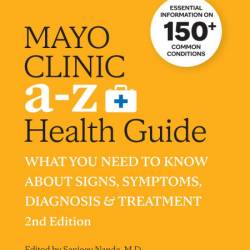 Mayo Clinic A to Z Health Guide, : What You Need to Know about Signs, Symptoms, Di...
