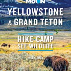 Moon Best of Yellowstone & Grand Teton: Make the Most of One to Three Days in the ...