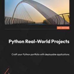 Python Real-World Projects: Craft Your Python portfolio with deployable applicatio...