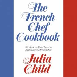 The French Chef Cookbook - Julia Child