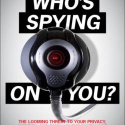 Popular Mechanics Who's Spying On You?: The Looming Threat to Your Privacy, Identi...