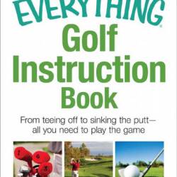 The Everything Golf Instruction Book: Essential rules, useful tips, amusing anecdotes, and fun trivia for every golf addict - Rich Mintzer