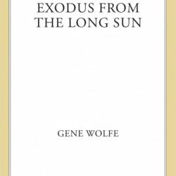 Exodus from the Long Sun - Gene Wolfe