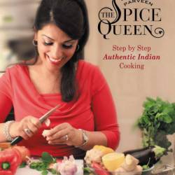 Parveen The Spice Queen: Step by Step Authentic Indian Cooking - Parveen Ashraf