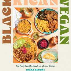 Black Rican Vegan: Fire Plant-Based Recipes from a Bronx Kitchen - Lyana Blount