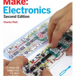 Make: Electronics: Learning by Discovery: A hands-on primer for the new electronics enthusiast - Charles Platt