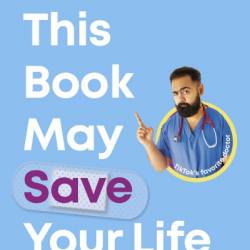 This Book May Save Your Life: Everyday Health Hacks to Worry Less and Live Better - Karan Rajan