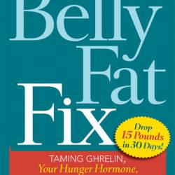 The Belly Fat Fix: Taming Ghrelin, Your Hunger Hormone, for Quick, Healthy Weight Loss - Marjorie Nolan Cohn