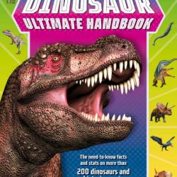 Dinosaur Ultimate Handbook: The Need-To-Know Facts and Stats on Over 150 Different Species - DK