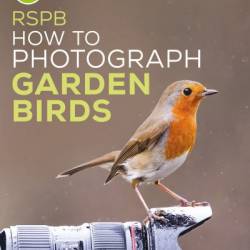 RSPB How to Photograph Garden Birds - Mark Carwardine