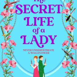 The Secret Life of a Lady: A BRAND NEW spicy historical romance for 2024 - fill the Bridgerton hole in Your heart! - Darcy McGuire