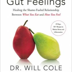 Gut Feelings: Healing the Shame-Fueled Relationship Between What You Eat and How You Feel - Will Cole