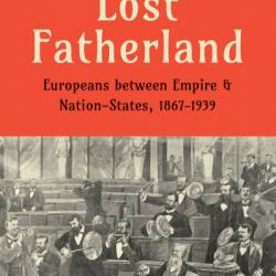 Lost Fatherland: Europeans between Empire and Nation-States