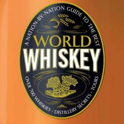 World Whiskey: A Nation-by-Nation Guide to the Best Distillery Secrets - DK