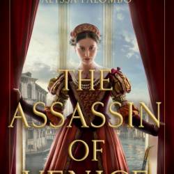 The Assassin of Venice: A Novel - Alyssa Palombo