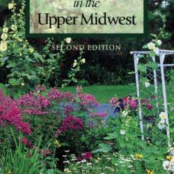 Black & Decker The Complete Guide to Upper Midwest Gardening: Techniques for Growing Landscape & Garden Plants in Minnesota, Wisconsin, Iowa, northern Michigan & southwestern Ontario - Lynn M. Steiner