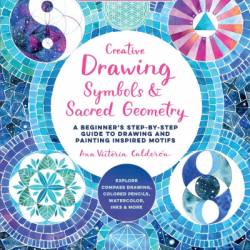 Creative Drawing: Symbols and Sacred Geometry: A Beginner's Step-by-Step Guide to Drawing and Painting Inspired Motifs - Explore Compass Drawing