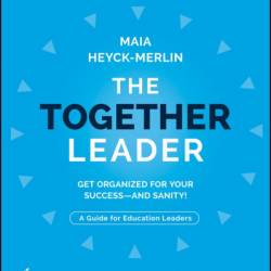 The Together Leader: Get Organized for Your Success - and Sanity! - Maia Heyck-Merlin
