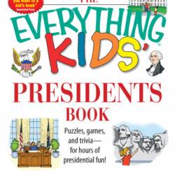 The Everything Kids' Presidents Book: Puzzles, Games and Trivia - for Hours of Presidential Fun - Brian Thornton