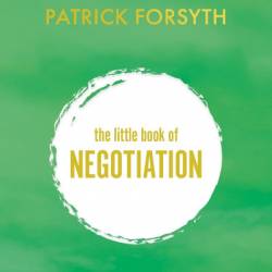 The Little Book of Negotiation: How to get what You want - Patrick Forsyth