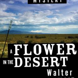 A Flower in the Desert - Walter Satterthwait