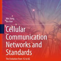Cellular Communication NetWorks and Standards: The Evolution from 1G to 6G - Wei Jiang