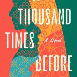 A Thousand Times Before: A Novel - Asha Thanki