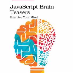 JavaScript Brain Teasers: Exercise Your Mind - Faraz K. Kelhini