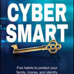 Cyber Smart: Five Habits to Protect Your Family, Money, and Identity from Cyber Criminals - Bart R. McDonough