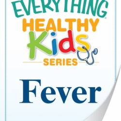 Fever: A troubleshooting guide to common childhood ailments - Adams Media Corporation