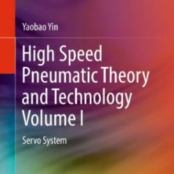 High Speed Pneumatic Theory and Technology Volume I: Servo System - 0009172