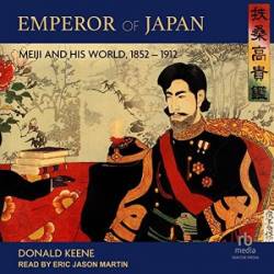 Emperor of Japan: Meiji and His World, 1852-1912 - [AUDIOBOOK]