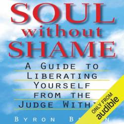 Soul without Shame: A Guide to Liberating Yourself from the Judge Within - [AUDIOBOOK]