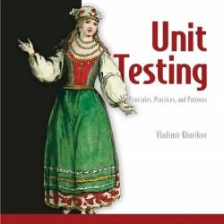 Unit Testing Principles, Practices, and Patterns [Video edition]