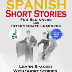 100 Spanish Short Stories for Beginners Learn Spanish with Stories Including Audio: Spanish Edition Foreign Language Book 1 - Stahl, Christian