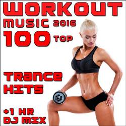 Workout Music 2016 100 Top Trance Hits + 1 Hr DJ Mix (2016)