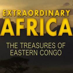  .    / Extraordinary Africa. The Treasures of Eastern Congo (2012) HDTV 1080i