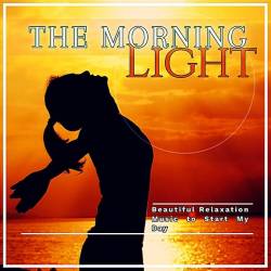 The Morning Light: Beautiful Relaxation Music To Start My Day (2019) Mp3