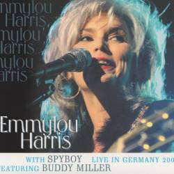 Emmylou Harris with Spyboy feat. Buddy Miller - Live In Germany 2000 (2011) MP3