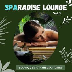 Sparadise Lounge Vol.1-3 Boutique Spa Chillout Vibes (2022) - Chillout, Lounge, Downtempo